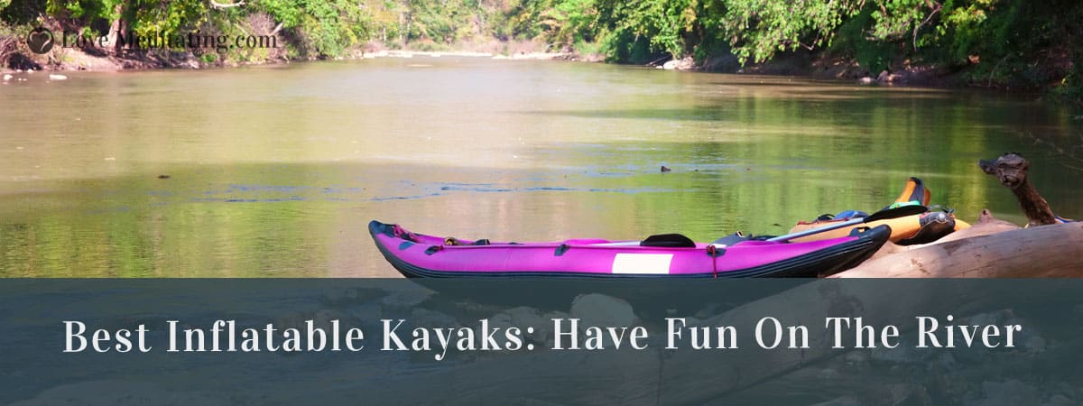 Best Inflatable Kayaks Reviews